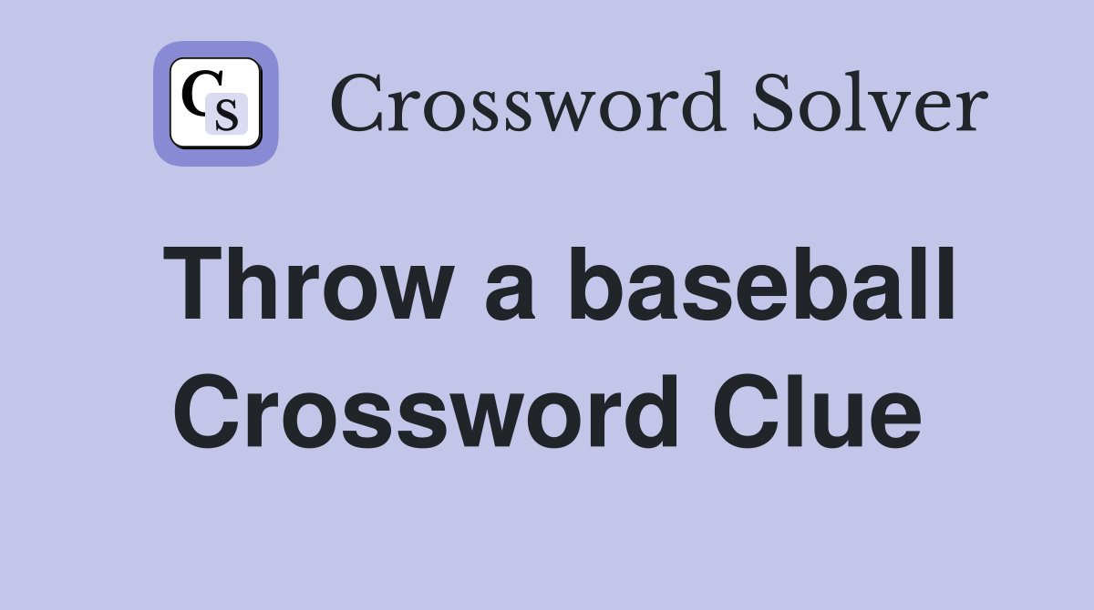 Throw a baseball Crossword Clue