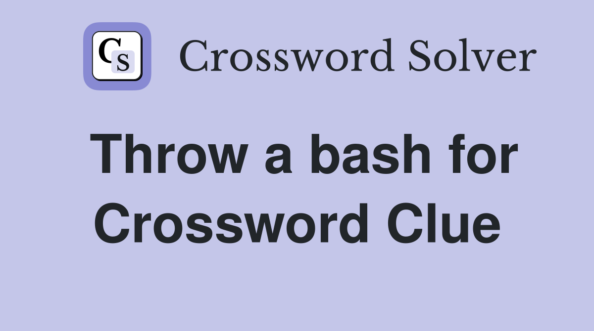 Throw a bash for Crossword Clue