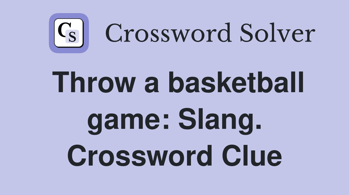 Throw a basketball game: Slang. Crossword Clue