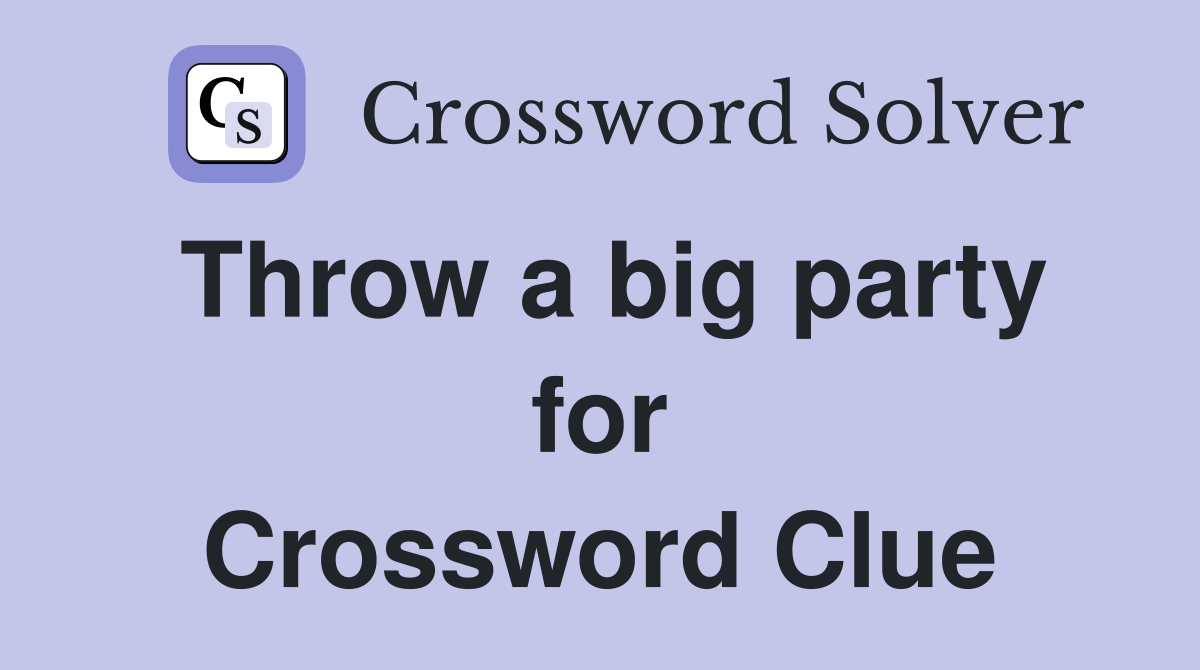 Throw a big party for Crossword Clue