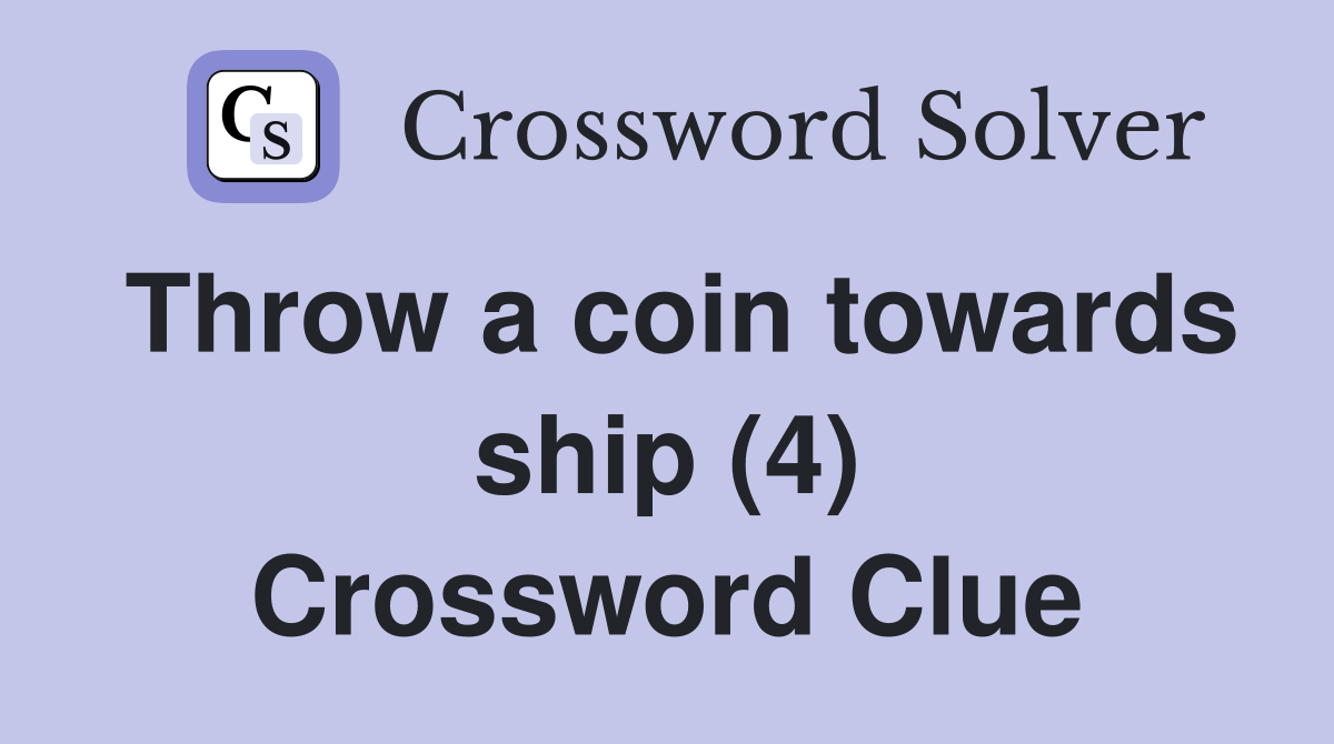 Throw a coin towards ship (4) Crossword Clue