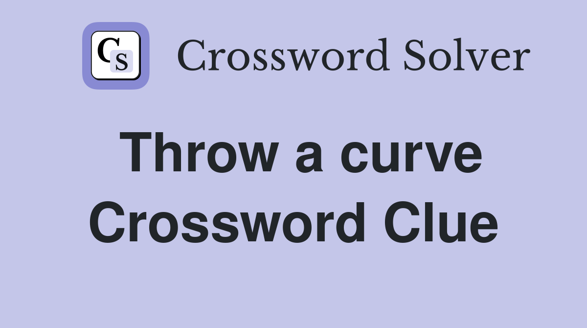 Throw a curve Crossword Clue