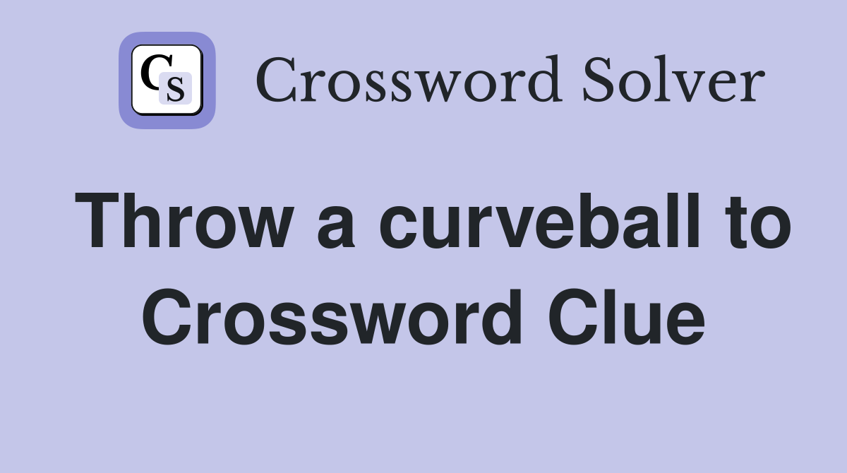 Throw a curveball to Crossword Clue