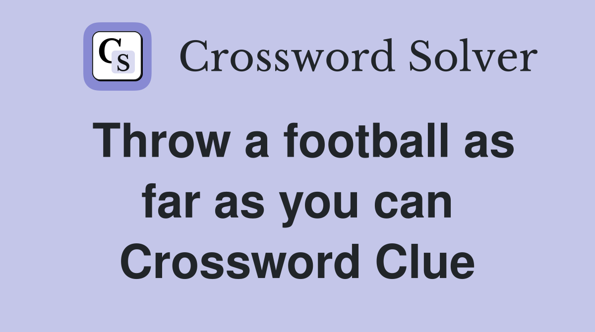 Throw a football as far as you can Crossword Clue