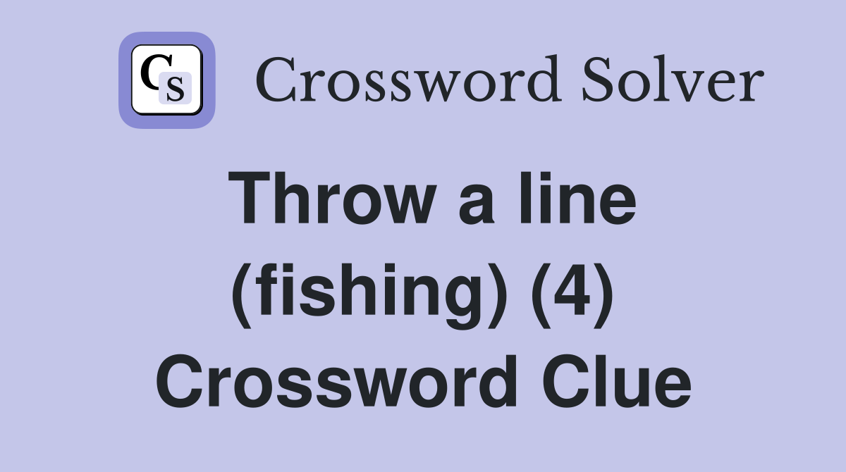 Throw a line (fishing) (4) Crossword Clue