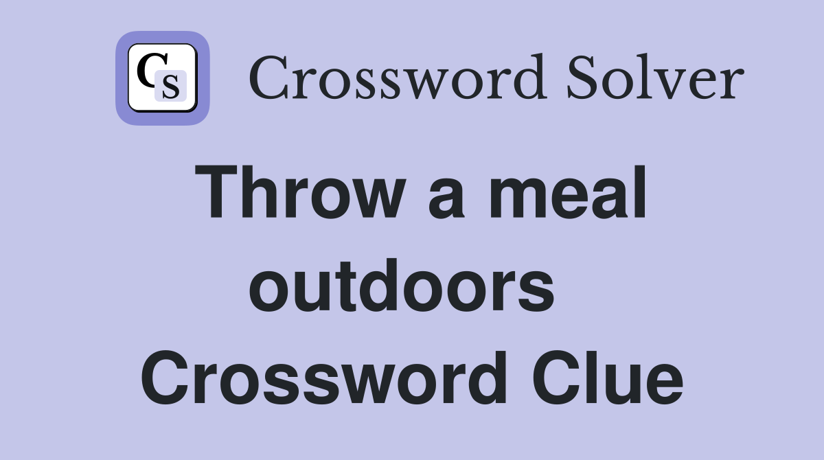 Throw a meal outdoors  Crossword Clue