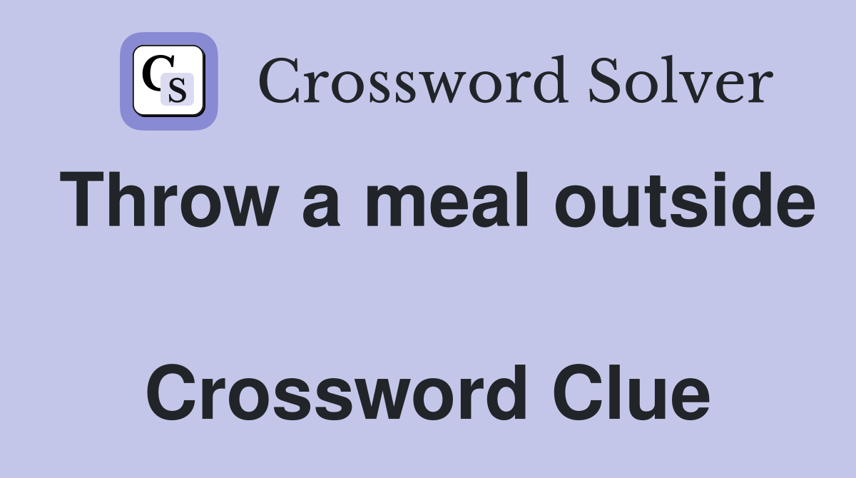 Throw a meal outside  Crossword Clue