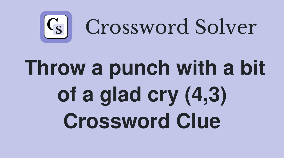 Throw a punch with a bit of a glad cry (4,3) Crossword Clue