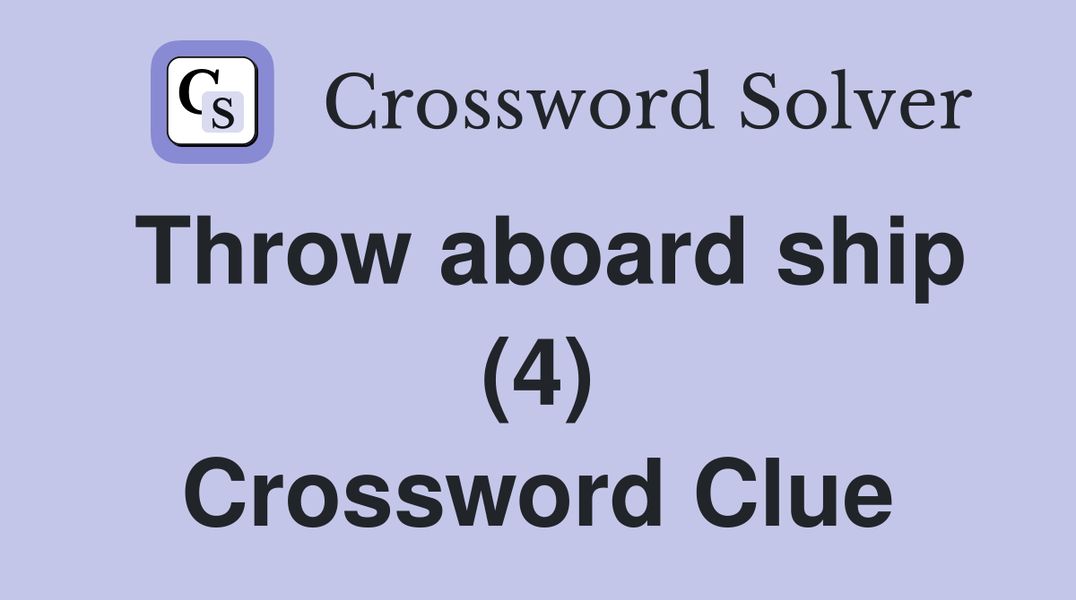 Throw aboard ship (4) Crossword Clue