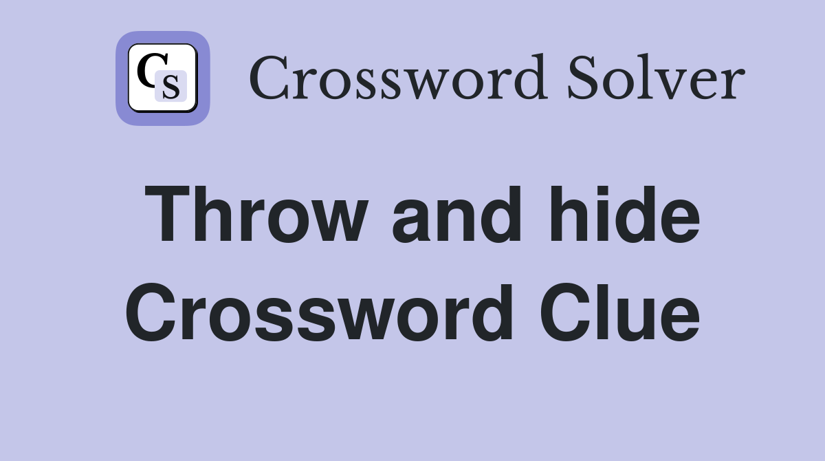 Throw and hide Crossword Clue