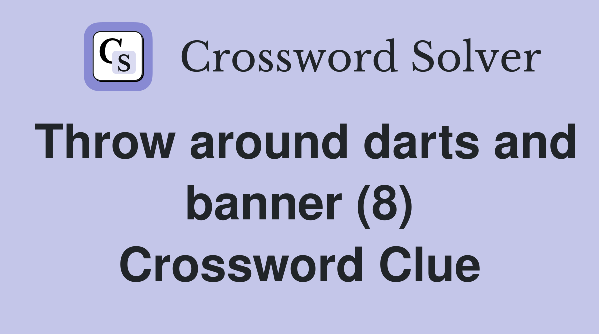 Throw around darts and banner (8) Crossword Clue