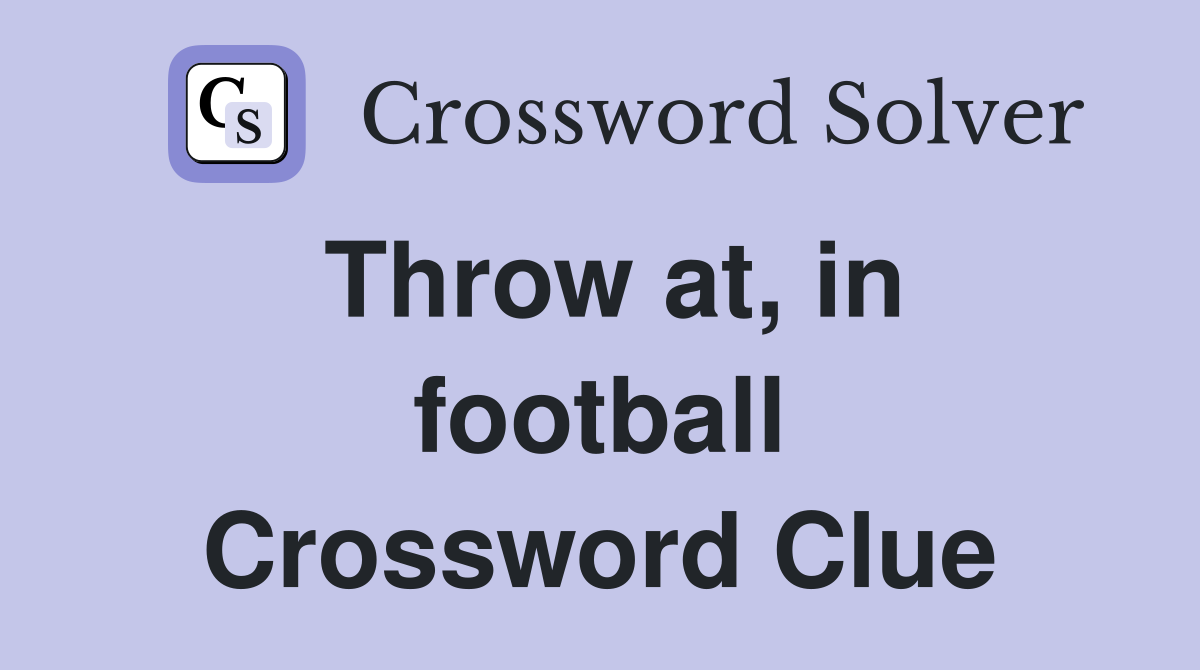 Throw at, in football Crossword Clue