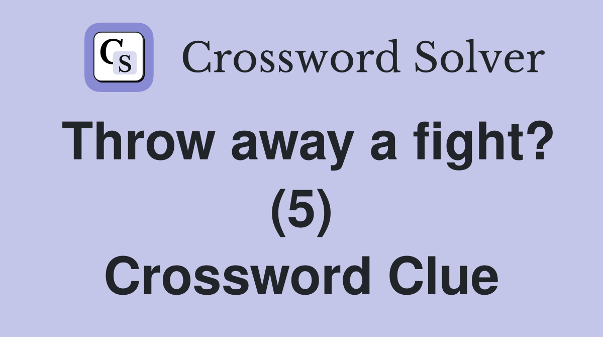 Throw away a fight? (5) Crossword Clue