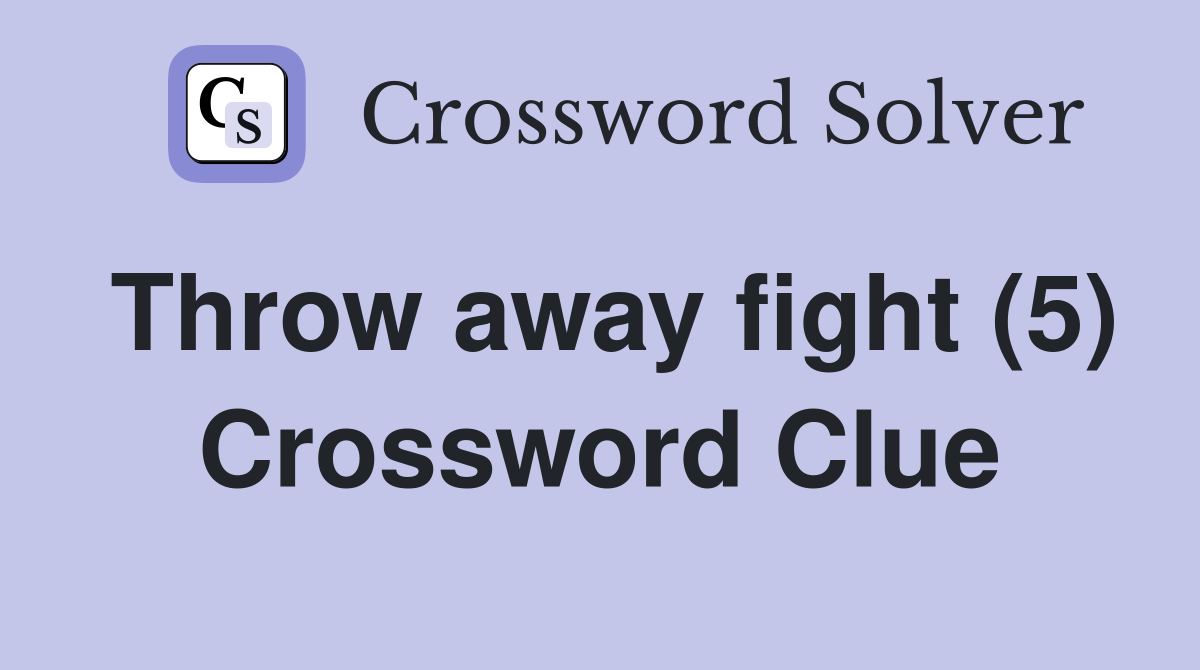 Throw away fight (5) Crossword Clue