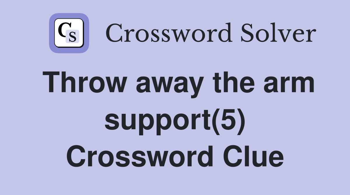 Throw away the arm support(5) Crossword Clue