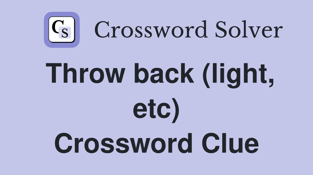 Throw back (light, etc) Crossword Clue