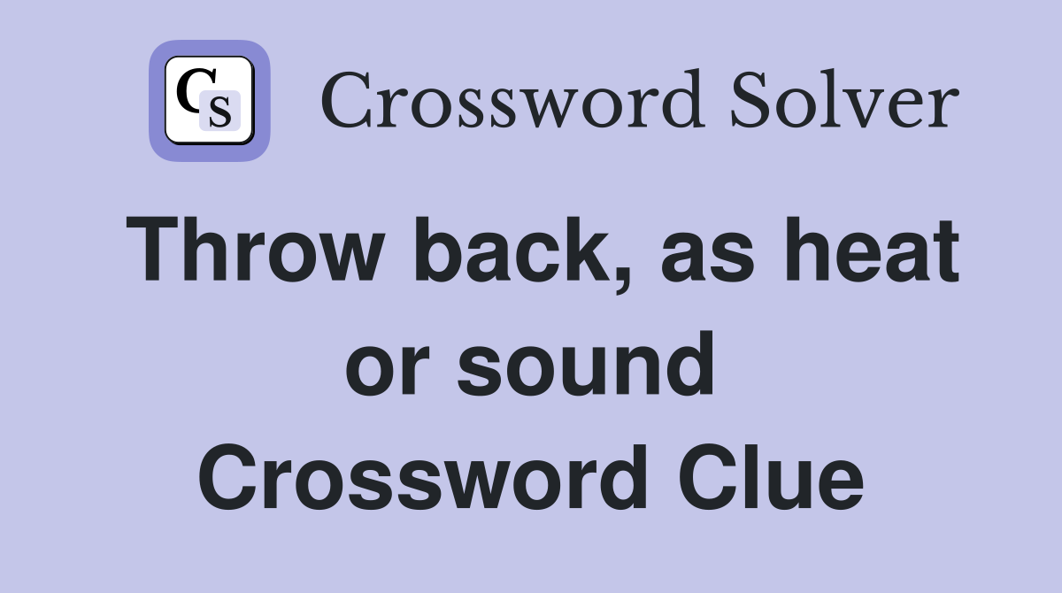 Throw back, as heat or sound Crossword Clue