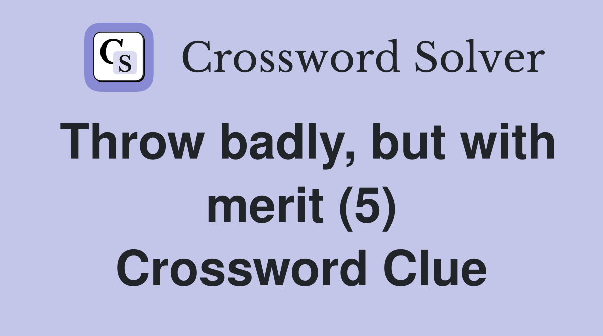 Throw badly, but with merit (5) Crossword Clue