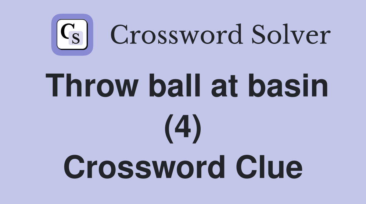 Throw ball at basin (4) Crossword Clue