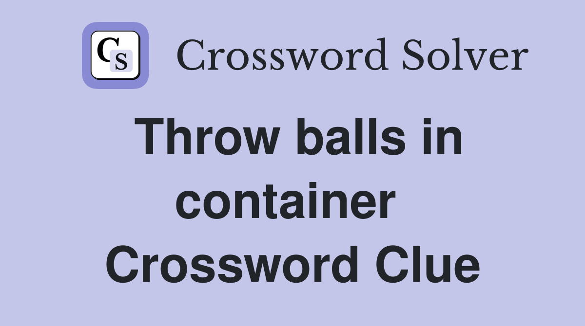 Throw balls in container  Crossword Clue