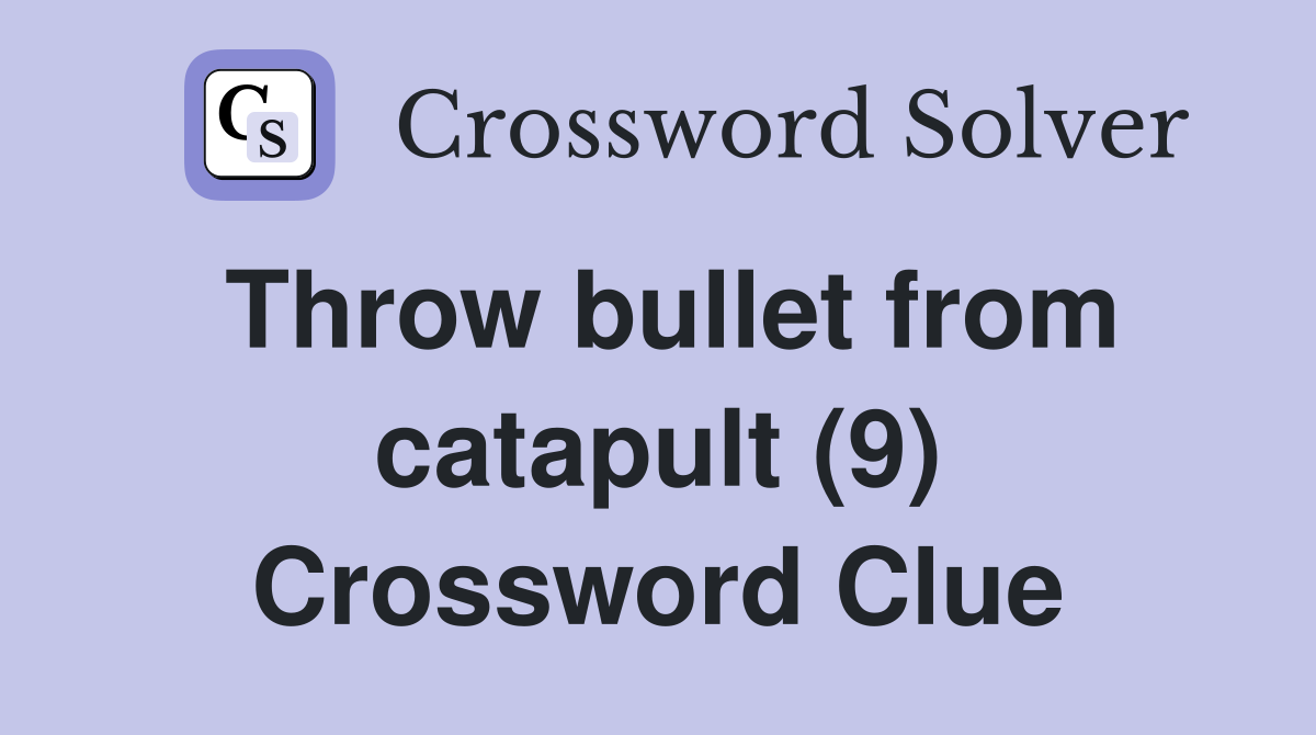 Throw bullet from catapult (9) Crossword Clue
