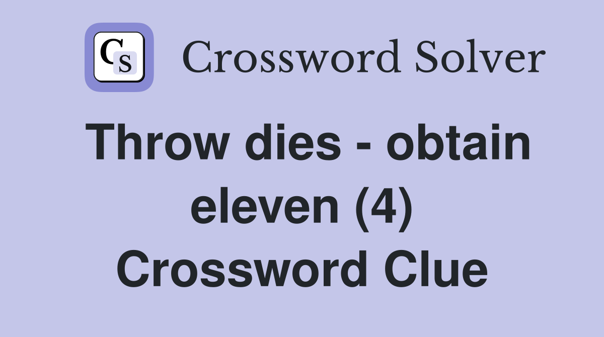 Throw dies - obtain eleven (4) Crossword Clue