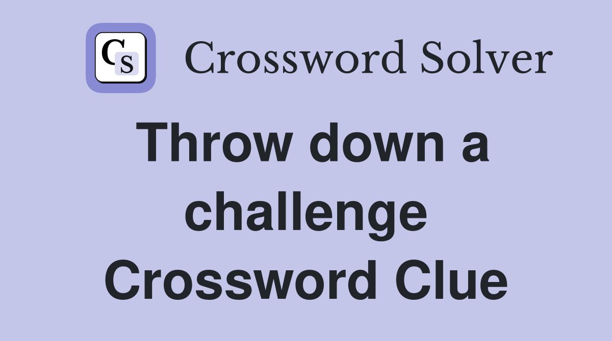 Throw down a challenge Crossword Clue