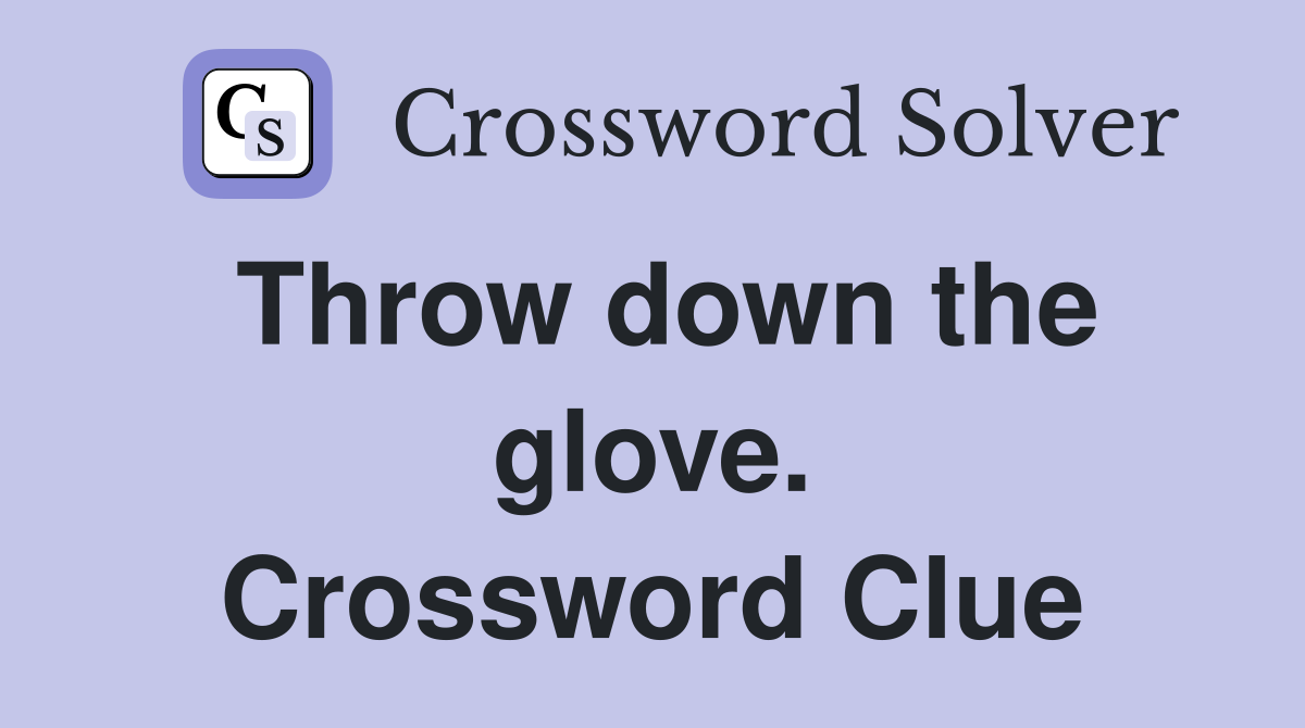 Throw down the glove. Crossword Clue