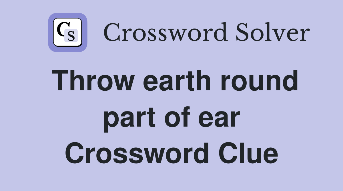 Throw earth round part of ear Crossword Clue