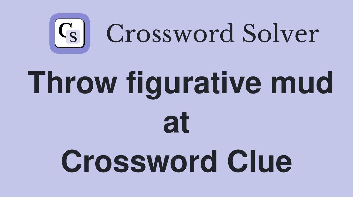 Throw figurative mud at Crossword Clue