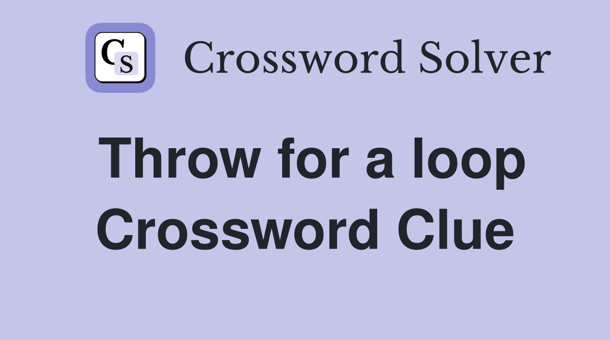 Throw for a loop Crossword Clue Answers Crossword Solver