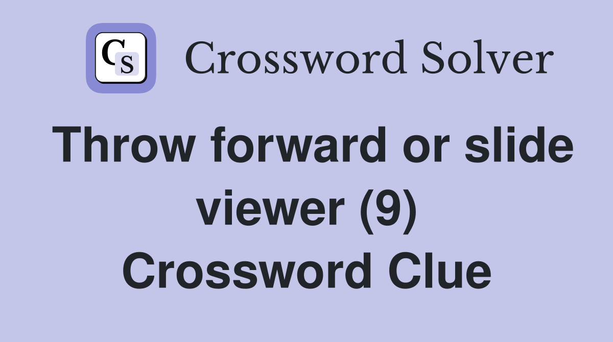 Throw forward or slide viewer (9) Crossword Clue