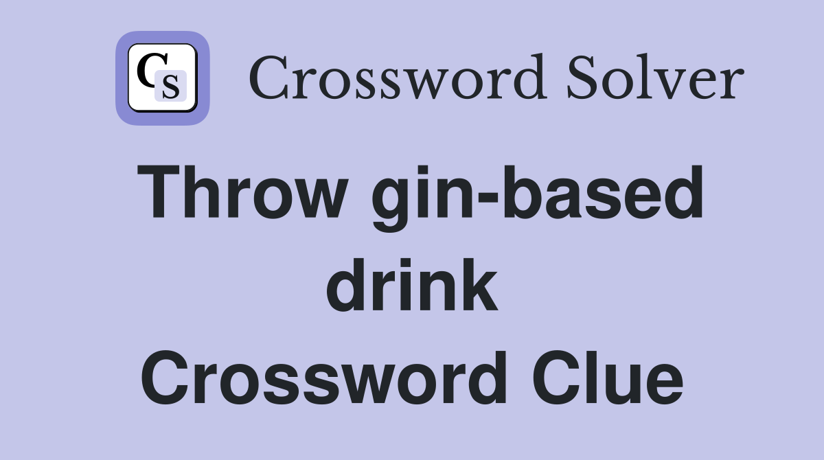 Throw gin-based drink Crossword Clue