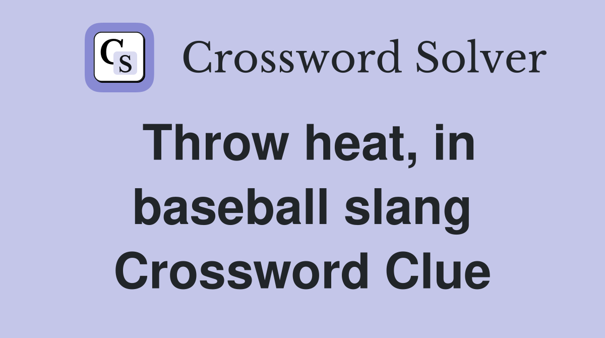 Throw heat, in baseball slang Crossword Clue