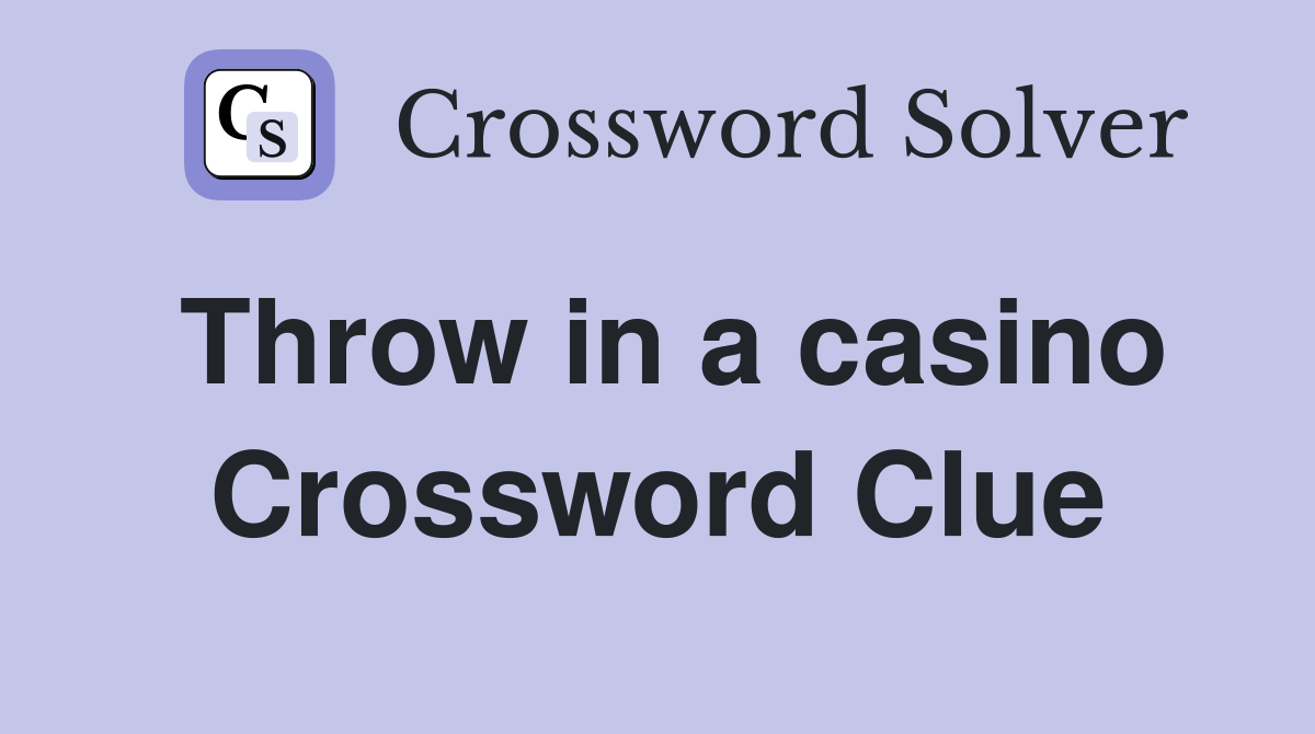 Throw in a casino Crossword Clue
