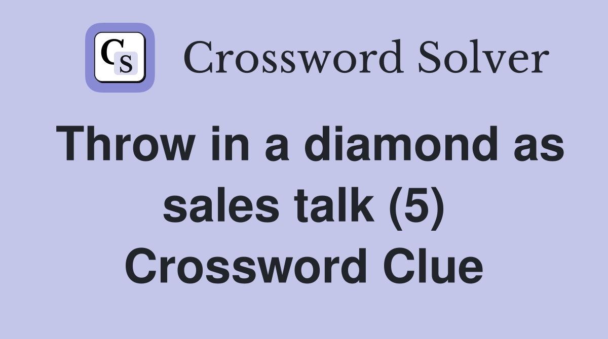 Throw in a diamond as sales talk (5) Crossword Clue
