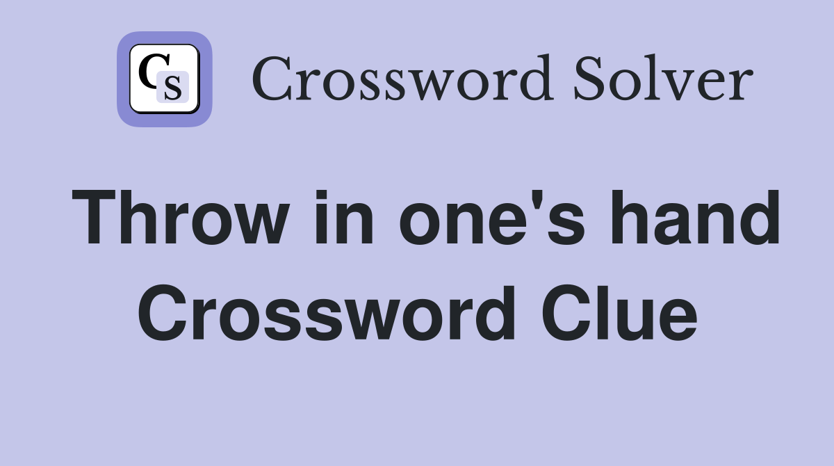 Throw in one's hand Crossword Clue