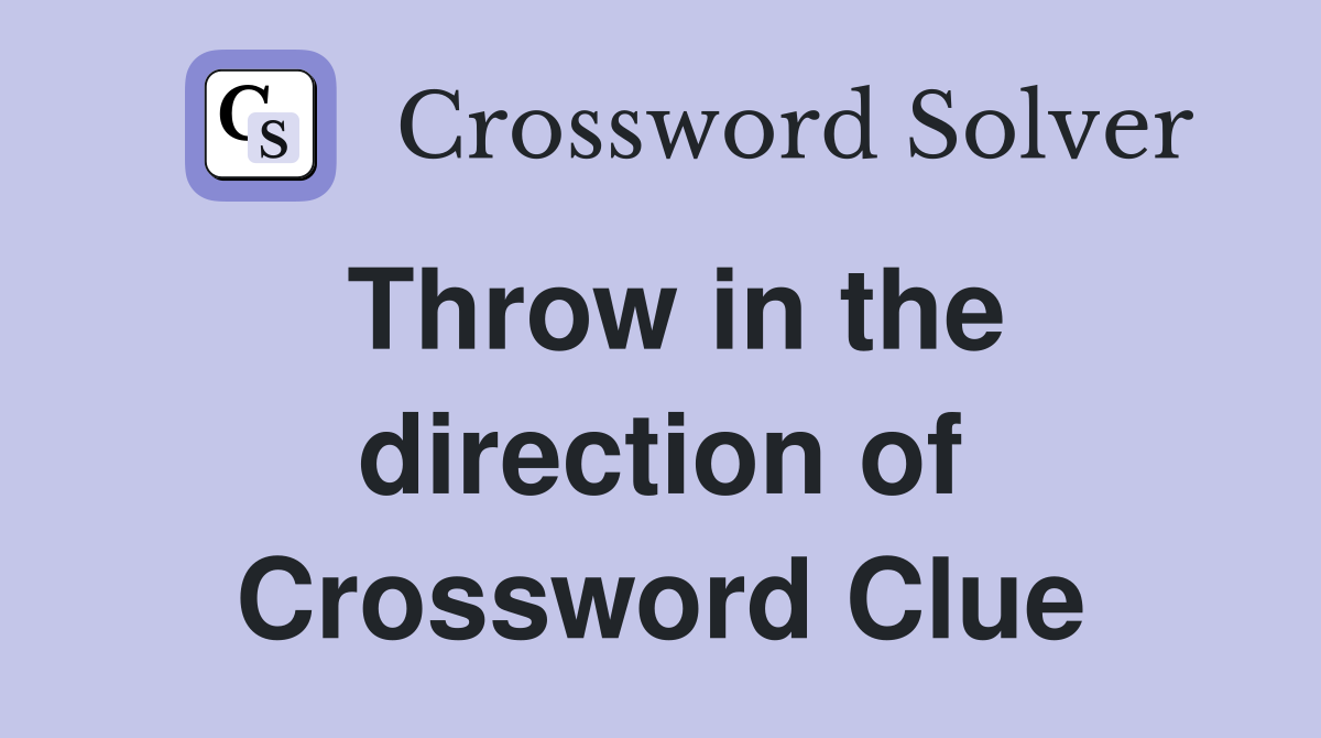 Throw in the direction of Crossword Clue