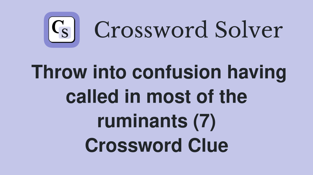 Throw into confusion having called in most of the ruminants (7) Crossword Clue