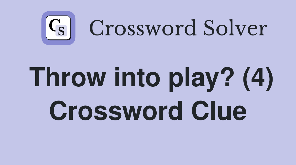 Throw into play? (4) Crossword Clue