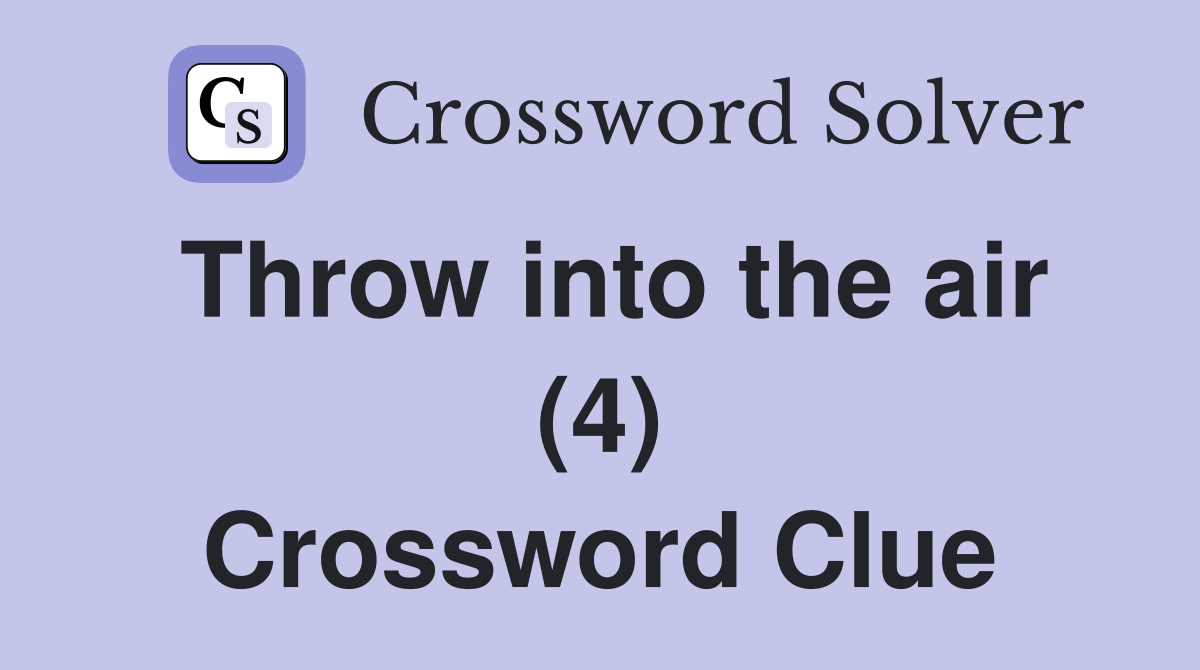 Throw into the air (4) Crossword Clue