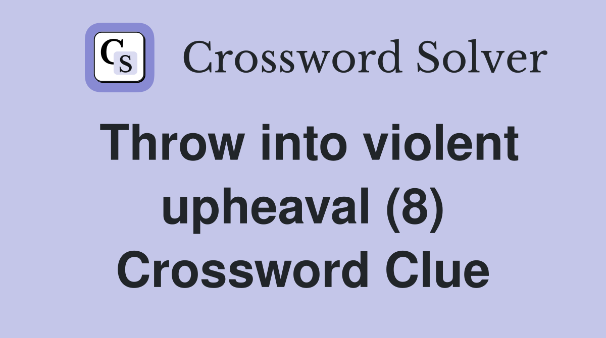 Throw into violent upheaval (8) Crossword Clue