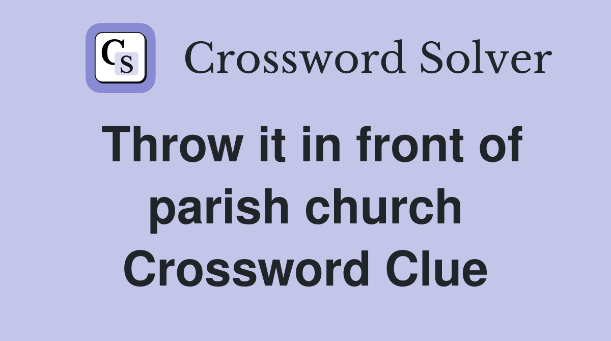 Throw it in front of parish church Crossword Clue