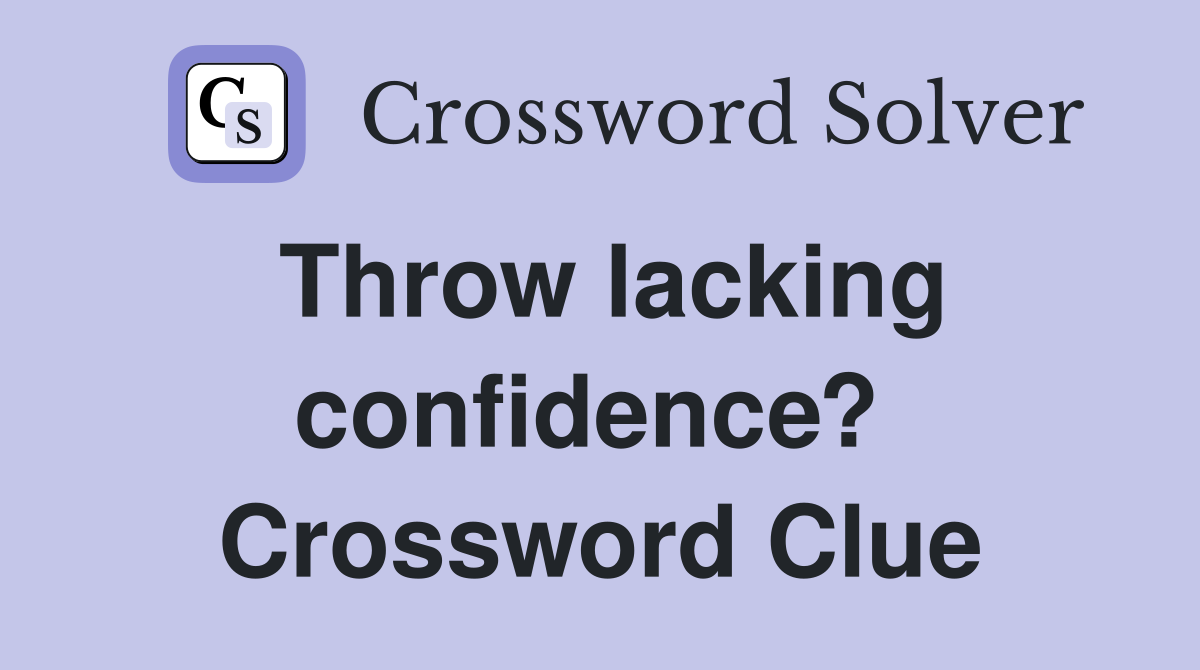 Throw lacking confidence?  Crossword Clue