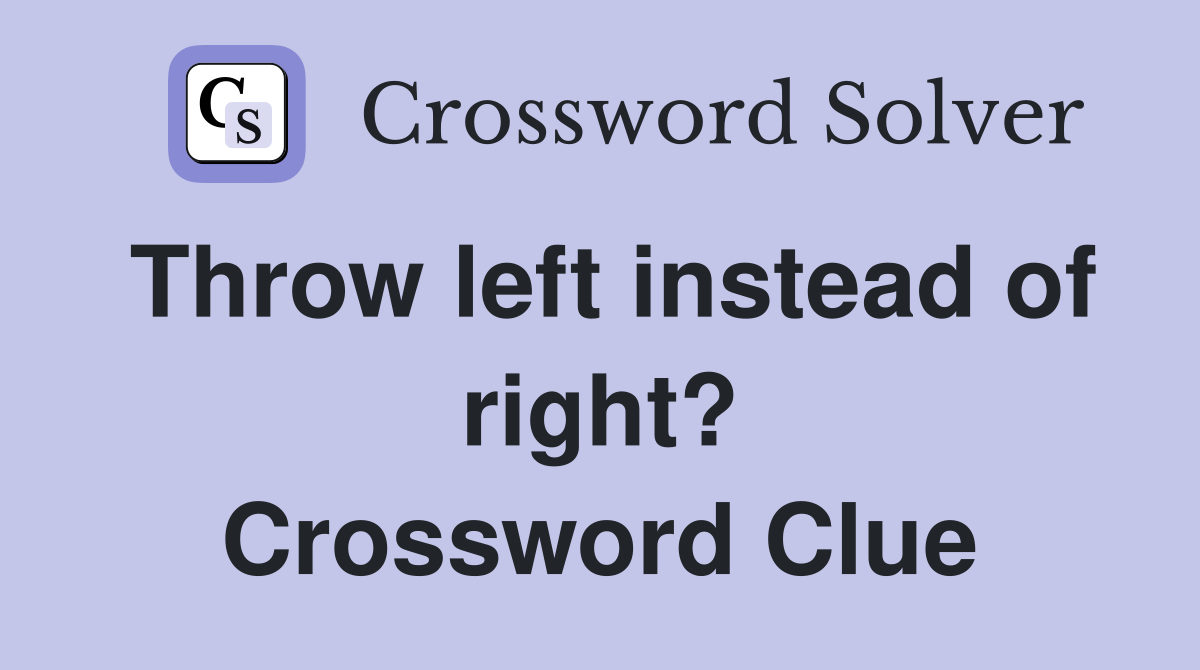 Throw left instead of right? Crossword Clue