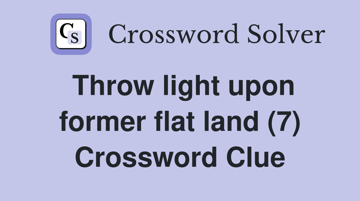 Throw light upon former flat land (7) Crossword Clue