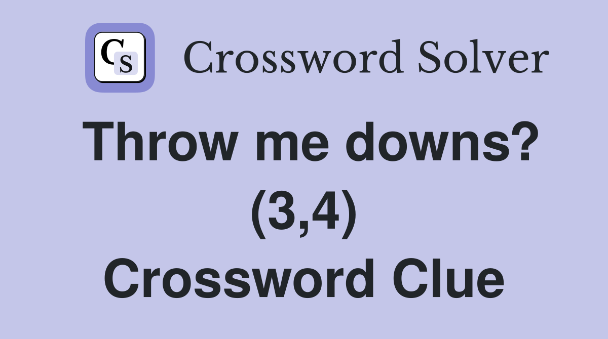 Throw me downs? (3,4) Crossword Clue