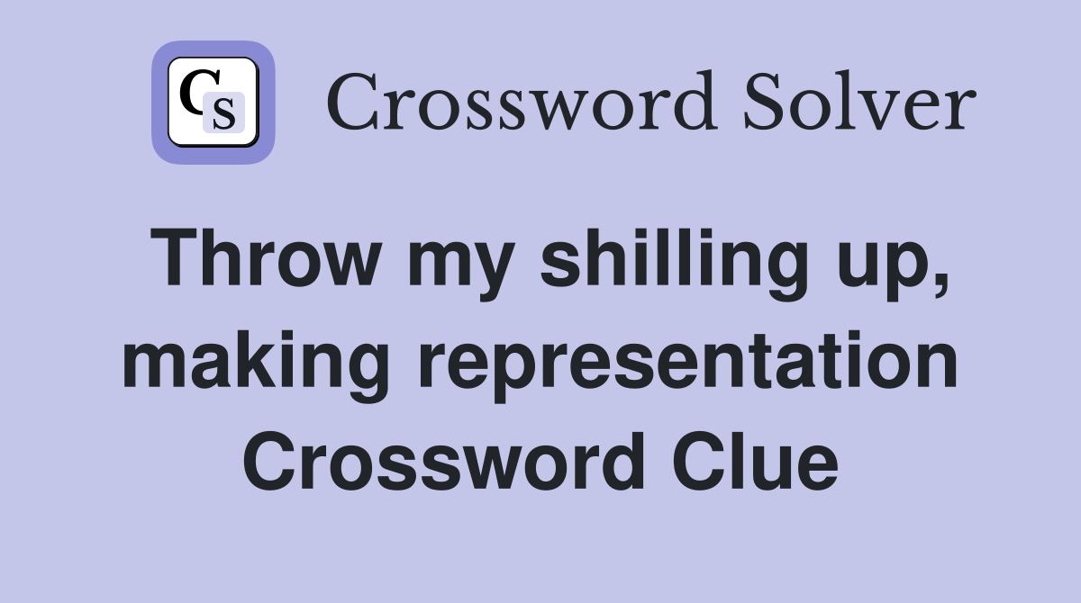 Throw my shilling up, making representation Crossword Clue