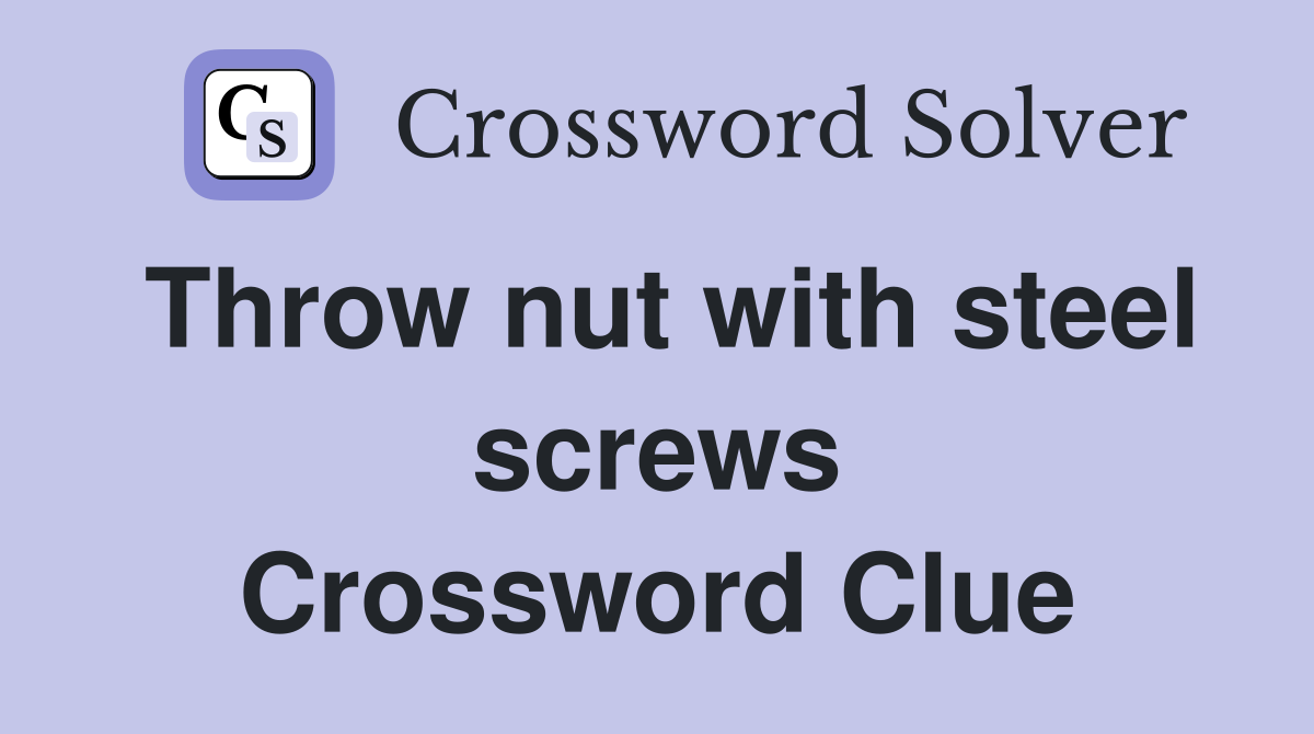 Throw nut with steel screws Crossword Clue