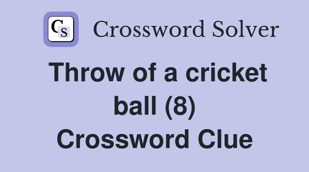 Throw of a cricket ball (8) Crossword Clue